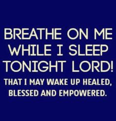 the words breathe on me while i sleep tonight lord that i may wake up healed,