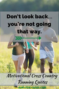 three people running in a field with the caption don't look back you're not going that way, motivational cross country running quotes