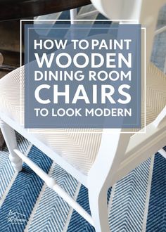 a chair with the words how to paint wooden dining room chairs to look modern