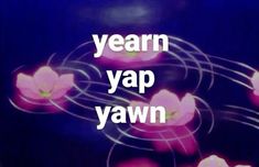 the words yearn yap yawn are in white letters