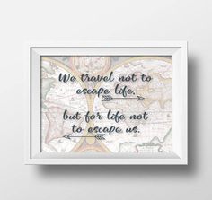 a framed print with the quote we travel not to escape life but for life not to accept us