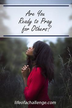 a woman standing in tall grass with the words are you ready to pray for others?