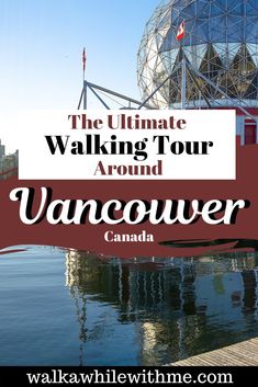 the ultimate walking tour around vancouver, canada with text overlay that reads the ultimate walking tour around vancouver