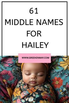 a baby wrapped in a blanket with the words, 61 middle names for haley