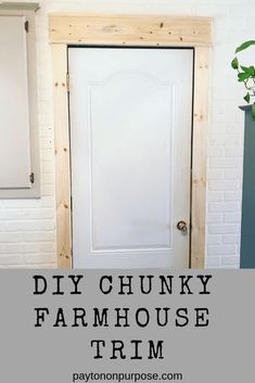 a white door with the words diy chunky farmhousee trim