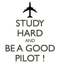 the words study hard and be a good pilot are shown in black on a white background