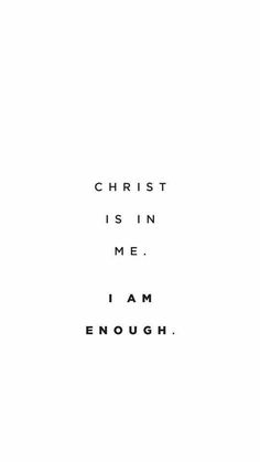 a black and white photo with the words christ is in me i am enough