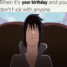 an anime character sitting down with his eyes closed and the caption says, when it's your birthday and you don't lick with anyone