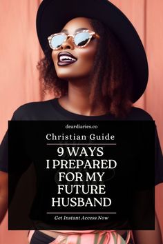 a woman wearing sunglasses and a hat with the words 9 ways i prepared for my future husband