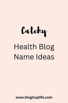 a pink background with the words catchy, health blog name ideas in black and white