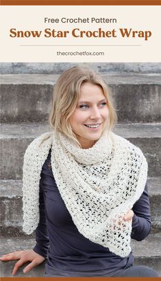 a woman sitting on the steps wearing a white crochet shawl with text overlay that reads, free crochet pattern snow star crochet wrap