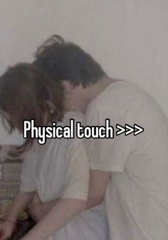 two people sitting next to each other with the words physical touch > > >