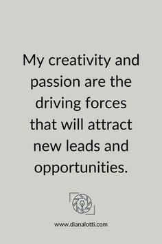 a quote that reads, my creativity and passion are the driving forces that will attract new leads