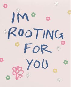 the words i'm rooting for you written in blue ink on a pink background