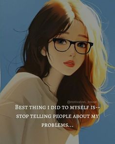 a woman wearing glasses with the caption best thing i did to myself is stop telling people about my problems