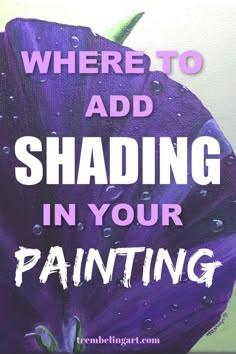 a purple flower with the words where to add shading in your painting