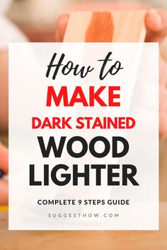 how to make dark stained wood lighter with text overlay that reads, how to make dark stained wood lighter complete 9 steps guide