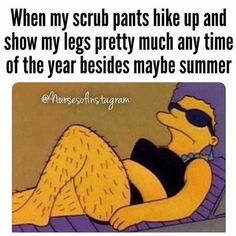 a cartoon character laying on top of a bed with the caption when my scrub pants like up and show my legs pretty much any time of the year besides maybe summer