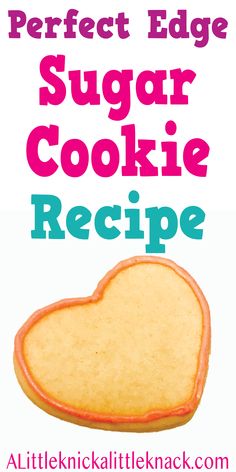 the perfect edge sugar cookie recipe for valentine's day or any other special occasion