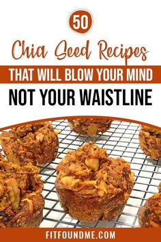 some muffins on a cooling rack with the words, 50 chia seed recipes that will blow your mind not your waistline