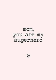 a black and white photo with the words mom, you are my superhero