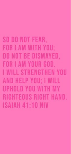 a pink background with the words, so do not fear for i am with you