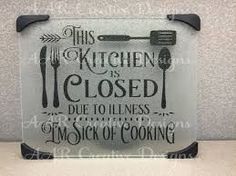 this kitchen is closed due to illness or sick of cooking glass block with black lettering