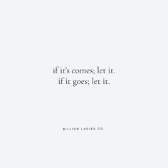 the quote if it's comes, let it fit goes let it by billion ladies co