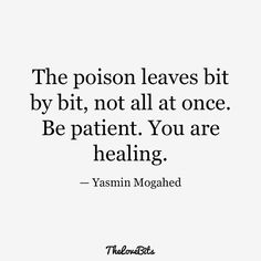 the person leaves bit by bit, not all at once be patient you are healing