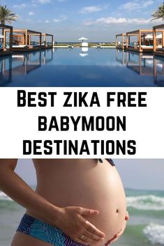 a pregnant woman standing in front of a pool with the words best zika free babymoon destinations