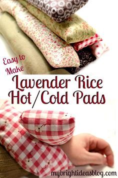 a pile of fabric with the words easy to make lavender rice hot / cold pads