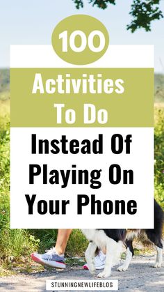 a woman walking her dog down a path with the words 100 activities to do instead of playing on your phone