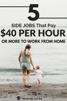 a woman and child walking on the beach with text that reads side jobs that pay $ 40 per hour or more to work from home