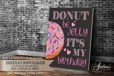 a sign that says donut be jelly it's my birthday with sprinkles