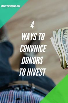 a person holding money in their hand with the words 4 ways to convince donors to invest