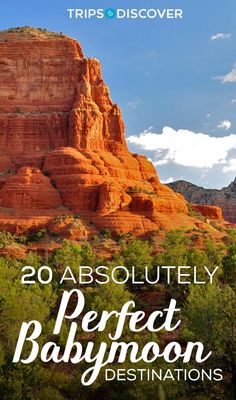 the red rock formations with text that reads, 20 absolutely perfect babymoon destinations