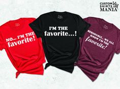 "I'm The Favorite Shirt,Funny Family Matching Tee, Custom Family Shirts,Family Shirts,Funny Adult Sibling Matching Shirts,Sarcastic Matching,Family Gift Shirt,Personalized Family,Family Outfit Shirt,Family Gift,Moms Favorite Tshirt ----- How To Order ----- 1-) Please, check and review all the photos. 2-) Choose your t-shirt size and color. *Different styles of shirts may have different shades of same color choice due to different manufacturer brands. *For this reason, we recommend you to match shirts from the same styles if you want precisely matching colors (ex. Unisex, V-necks, Toddler, etc.). 3-) Click add to cart. You can go back to add more shirts. 4-)Click \"Proceed to check out\". 5-)When you check out, you can add a note to seller for any request. ----- Unisex Shirts ----- * Unisex Funny Family Tshirts Ideas Hilarious, Blair Birthday, Adoption Celebration, Vinyl Sayings, Christmas Shirt Ideas, Goals Board, Family Reunion Shirts