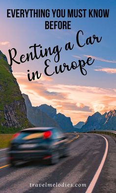 a car driving down the road with text overlay saying everything you must know before renting a car in europe