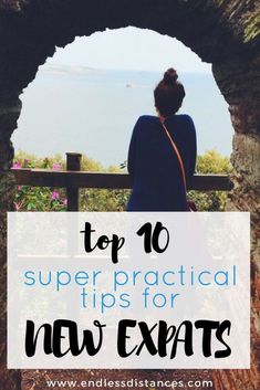 a woman sitting on a bench looking out at the ocean with text overlay top 10 super practical tips for new expats