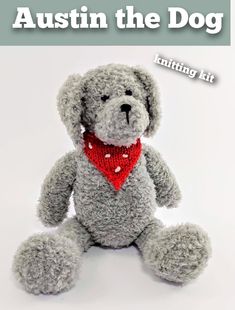 a gray teddy bear with a red bandanna around it's neck and the words, austin the dog knitting kit