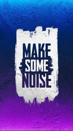 the words make some noise are painted on a purple and blue background with white paint