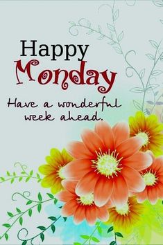 there is a happy monday card with flowers on the front and bottom corner, which reads, have a wonderful week ahead