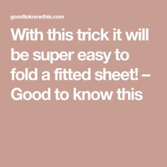 a quote that says, with this trick it will be super easy to fold a fitted sheet