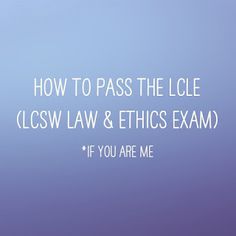 the words how to pass the lice clcsw law & ethics exam if you are me