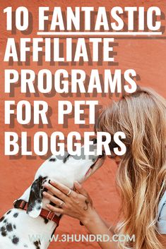 a woman kissing her dog with the words 10 fantastic affiliate programs for pet bloggers