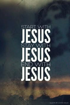 a photo with the words start with jesus and end with jesus in white on it