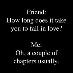 a quote that says friend how long does it take you to fall in love? me oh a couple of characters usually