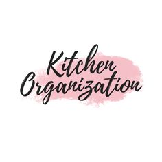 the words kitchen organization written in black ink on a white background with pink watercolor