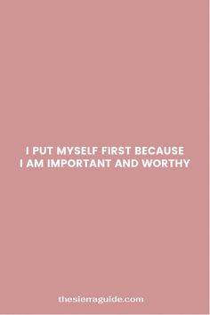 a pink background with the words i put mysel first because i am important and worthy