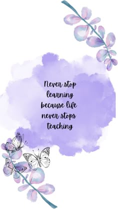 the words never stop learning because life never stops teaching on a purple watercolor background